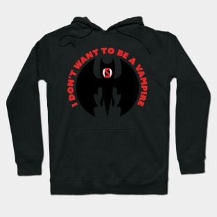 I Don't Want to Be a Vampire Hoodie